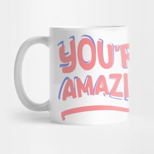 You're Amazing Mug